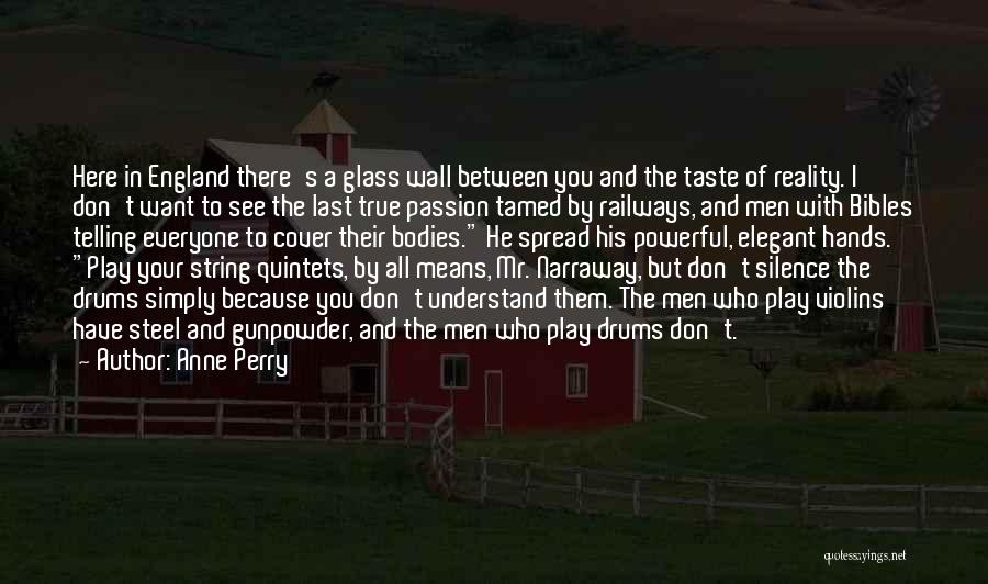Anne Perry Quotes: Here In England There's A Glass Wall Between You And The Taste Of Reality. I Don't Want To See The