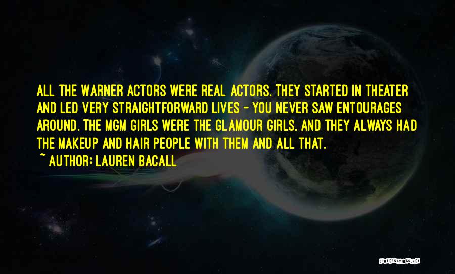Lauren Bacall Quotes: All The Warner Actors Were Real Actors. They Started In Theater And Led Very Straightforward Lives - You Never Saw