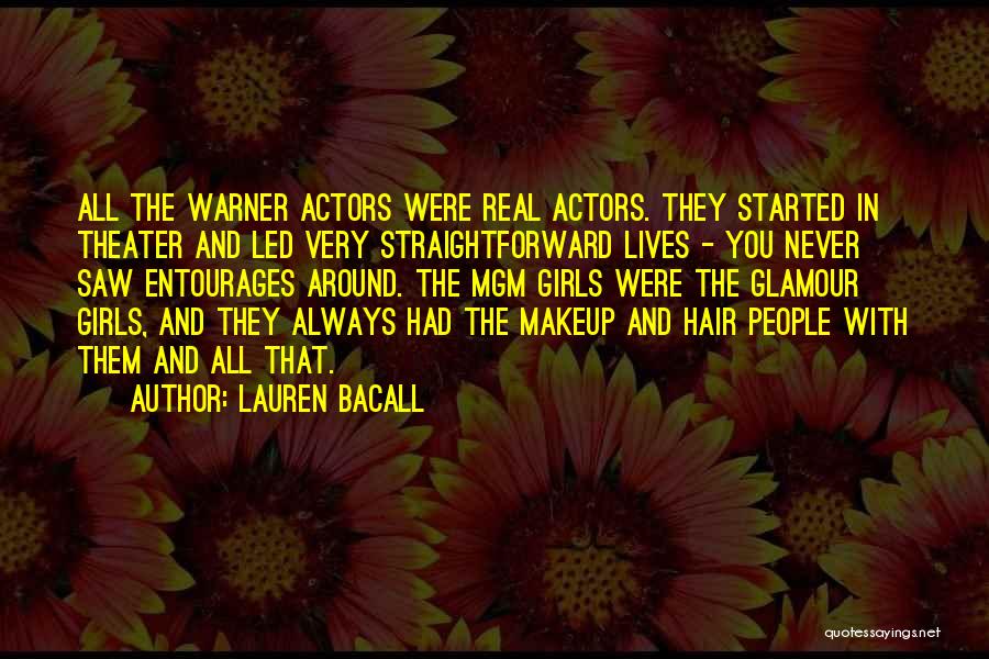 Lauren Bacall Quotes: All The Warner Actors Were Real Actors. They Started In Theater And Led Very Straightforward Lives - You Never Saw