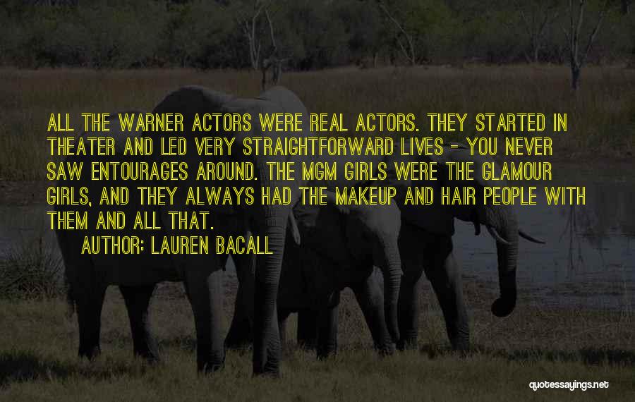 Lauren Bacall Quotes: All The Warner Actors Were Real Actors. They Started In Theater And Led Very Straightforward Lives - You Never Saw