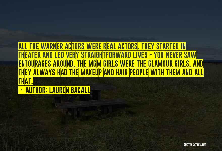 Lauren Bacall Quotes: All The Warner Actors Were Real Actors. They Started In Theater And Led Very Straightforward Lives - You Never Saw