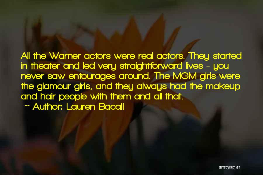 Lauren Bacall Quotes: All The Warner Actors Were Real Actors. They Started In Theater And Led Very Straightforward Lives - You Never Saw