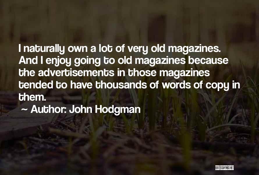 John Hodgman Quotes: I Naturally Own A Lot Of Very Old Magazines. And I Enjoy Going To Old Magazines Because The Advertisements In
