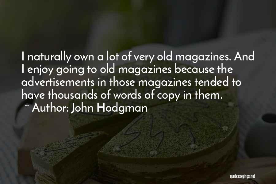John Hodgman Quotes: I Naturally Own A Lot Of Very Old Magazines. And I Enjoy Going To Old Magazines Because The Advertisements In