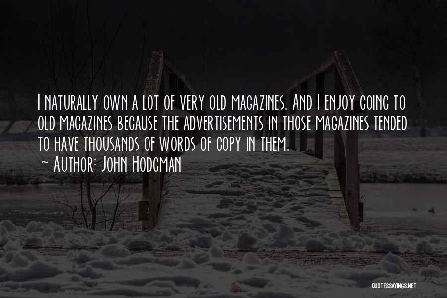 John Hodgman Quotes: I Naturally Own A Lot Of Very Old Magazines. And I Enjoy Going To Old Magazines Because The Advertisements In