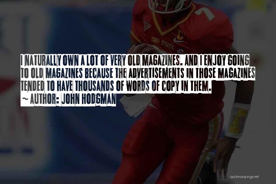 John Hodgman Quotes: I Naturally Own A Lot Of Very Old Magazines. And I Enjoy Going To Old Magazines Because The Advertisements In