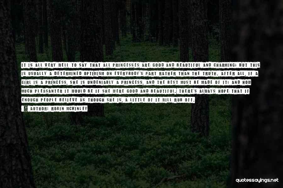 Robin McKinley Quotes: It Is All Very Well To Say That All Princesses Are Good And Beautiful And Charming; But This Is Usually