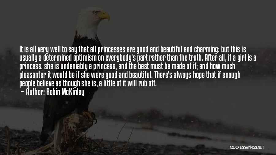 Robin McKinley Quotes: It Is All Very Well To Say That All Princesses Are Good And Beautiful And Charming; But This Is Usually