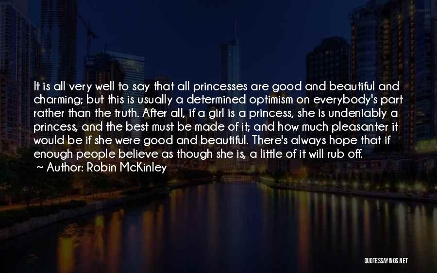 Robin McKinley Quotes: It Is All Very Well To Say That All Princesses Are Good And Beautiful And Charming; But This Is Usually