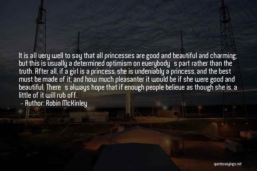 Robin McKinley Quotes: It Is All Very Well To Say That All Princesses Are Good And Beautiful And Charming; But This Is Usually