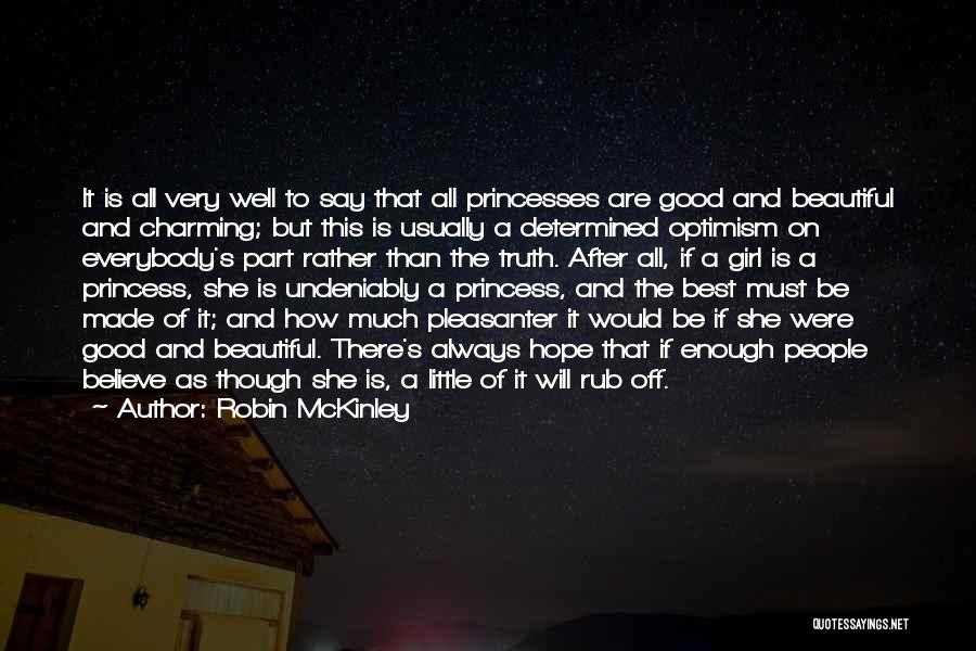 Robin McKinley Quotes: It Is All Very Well To Say That All Princesses Are Good And Beautiful And Charming; But This Is Usually