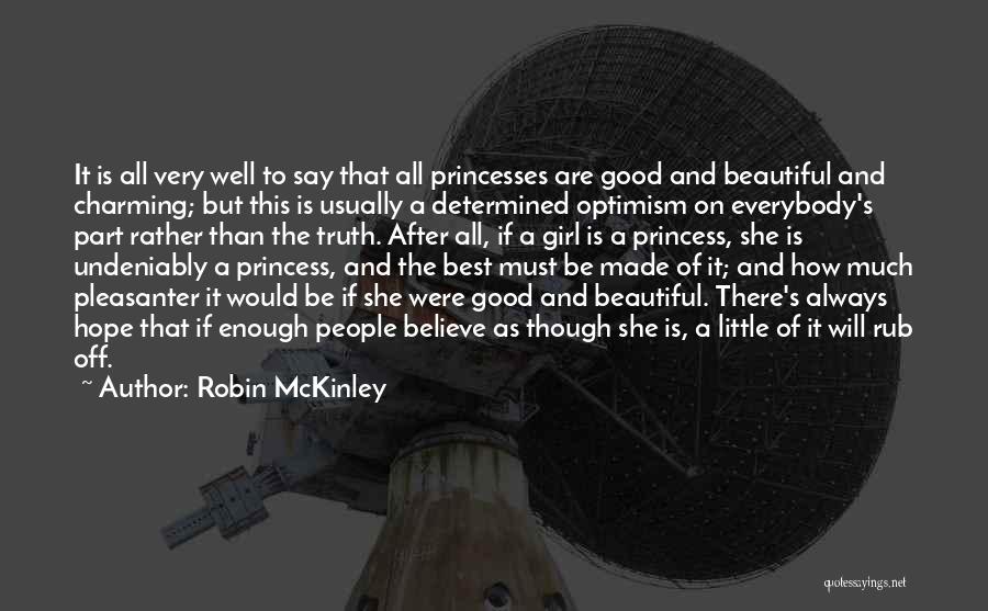 Robin McKinley Quotes: It Is All Very Well To Say That All Princesses Are Good And Beautiful And Charming; But This Is Usually