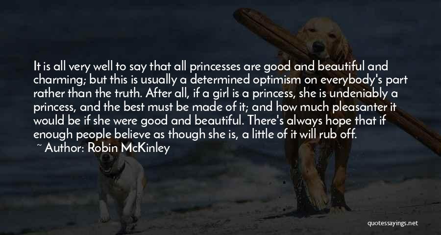 Robin McKinley Quotes: It Is All Very Well To Say That All Princesses Are Good And Beautiful And Charming; But This Is Usually