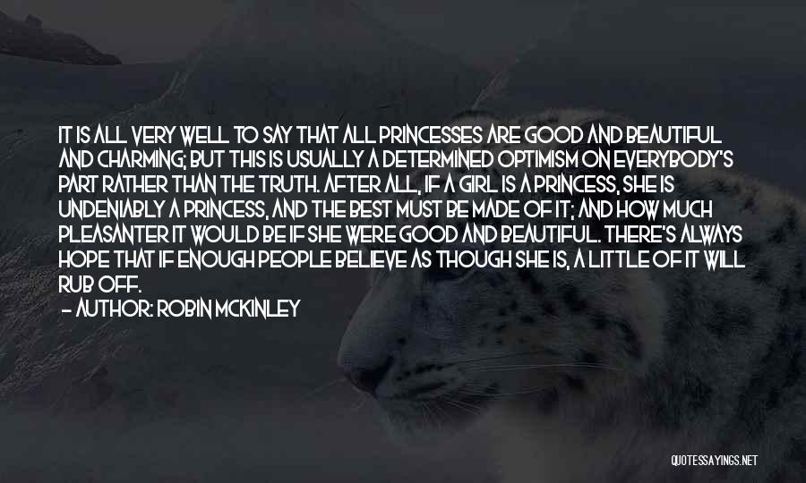 Robin McKinley Quotes: It Is All Very Well To Say That All Princesses Are Good And Beautiful And Charming; But This Is Usually