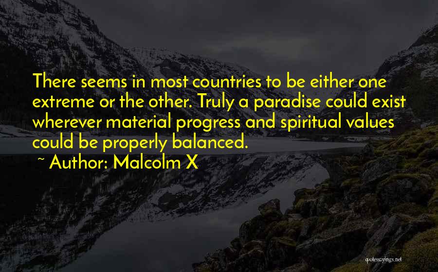 Malcolm X Quotes: There Seems In Most Countries To Be Either One Extreme Or The Other. Truly A Paradise Could Exist Wherever Material