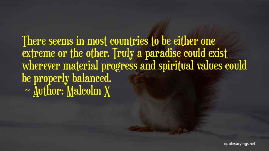 Malcolm X Quotes: There Seems In Most Countries To Be Either One Extreme Or The Other. Truly A Paradise Could Exist Wherever Material