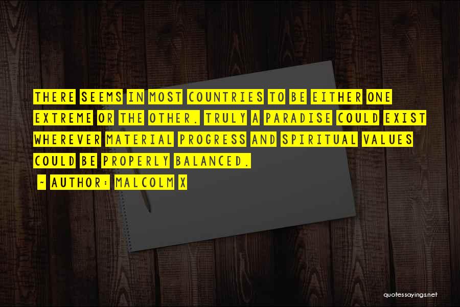 Malcolm X Quotes: There Seems In Most Countries To Be Either One Extreme Or The Other. Truly A Paradise Could Exist Wherever Material