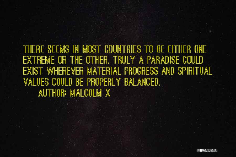 Malcolm X Quotes: There Seems In Most Countries To Be Either One Extreme Or The Other. Truly A Paradise Could Exist Wherever Material