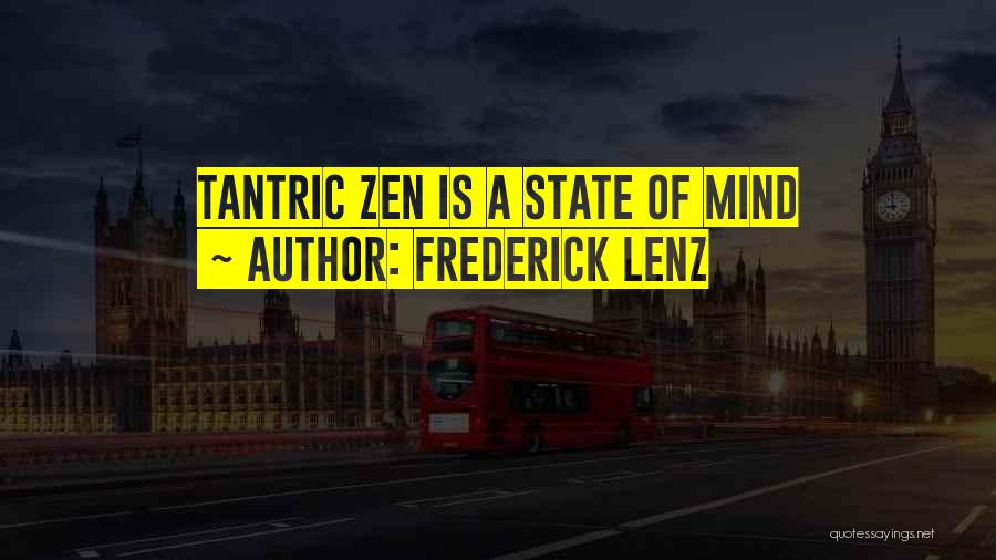 Frederick Lenz Quotes: Tantric Zen Is A State Of Mind
