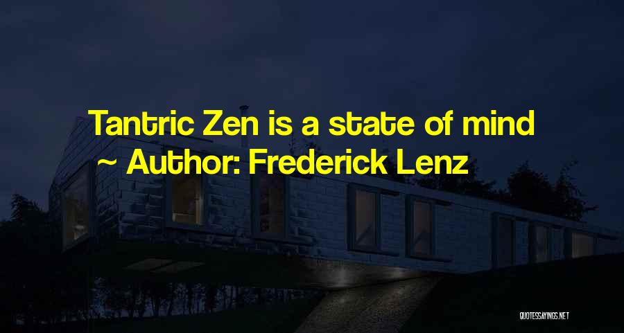 Frederick Lenz Quotes: Tantric Zen Is A State Of Mind