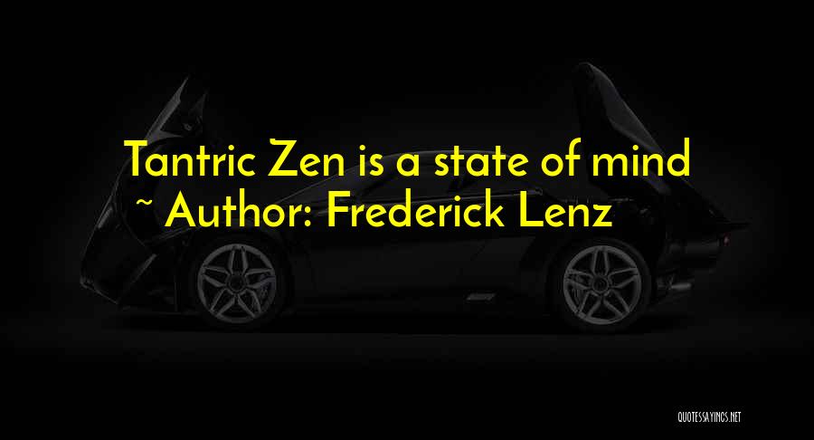 Frederick Lenz Quotes: Tantric Zen Is A State Of Mind