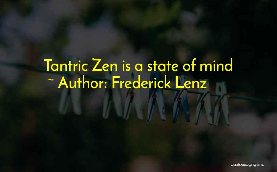 Frederick Lenz Quotes: Tantric Zen Is A State Of Mind