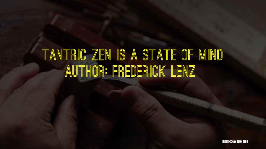 Frederick Lenz Quotes: Tantric Zen Is A State Of Mind