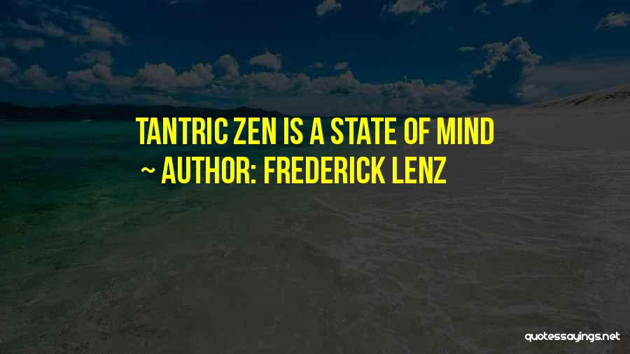 Frederick Lenz Quotes: Tantric Zen Is A State Of Mind