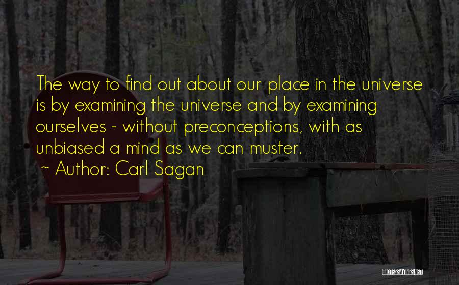 Carl Sagan Quotes: The Way To Find Out About Our Place In The Universe Is By Examining The Universe And By Examining Ourselves
