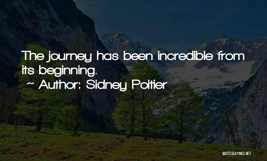 Sidney Poitier Quotes: The Journey Has Been Incredible From Its Beginning.