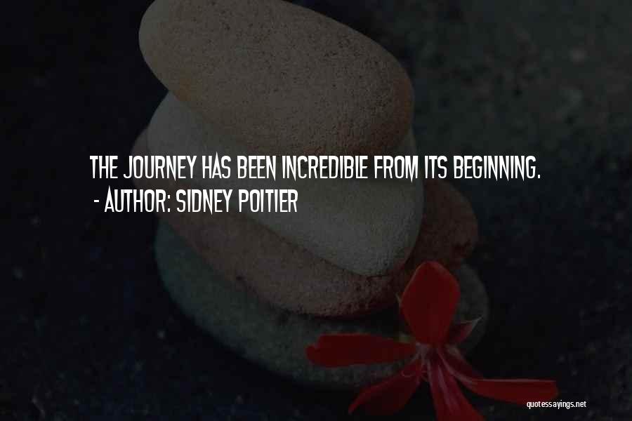 Sidney Poitier Quotes: The Journey Has Been Incredible From Its Beginning.