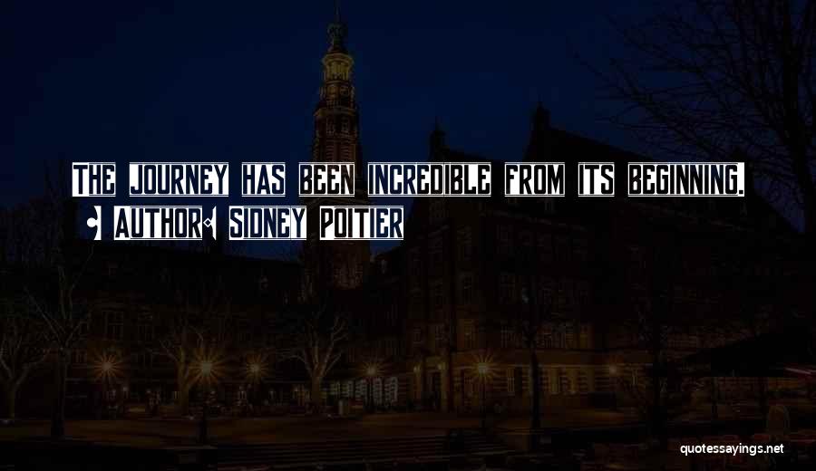 Sidney Poitier Quotes: The Journey Has Been Incredible From Its Beginning.