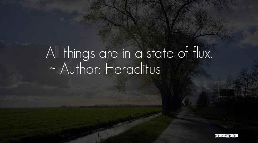 Heraclitus Quotes: All Things Are In A State Of Flux.