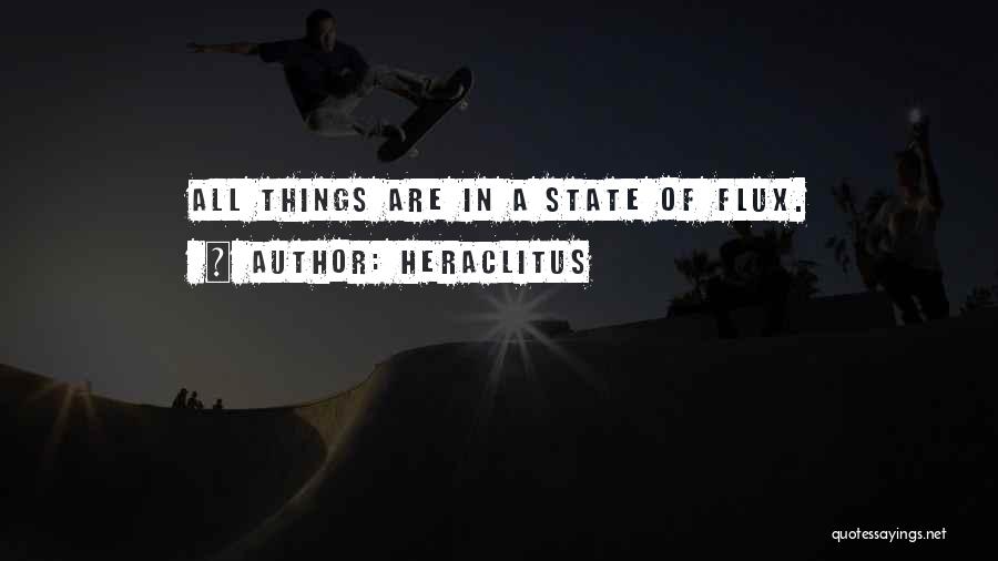 Heraclitus Quotes: All Things Are In A State Of Flux.