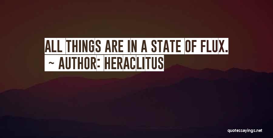 Heraclitus Quotes: All Things Are In A State Of Flux.