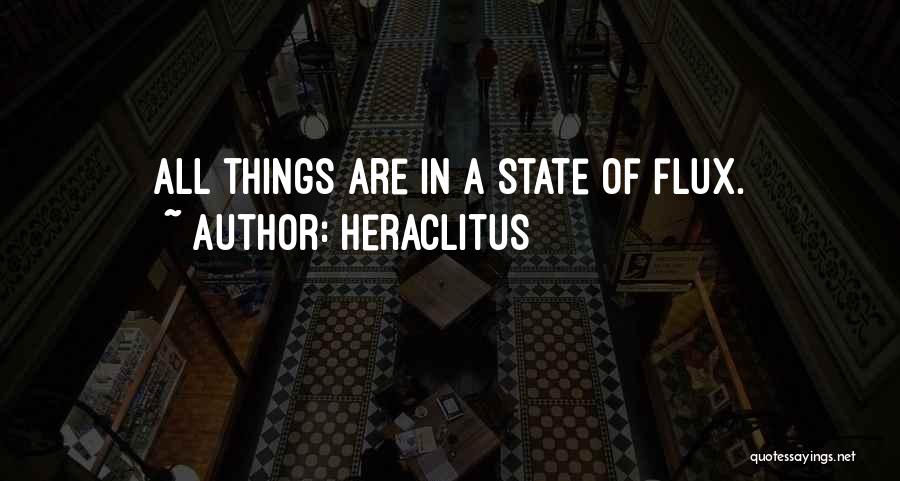 Heraclitus Quotes: All Things Are In A State Of Flux.