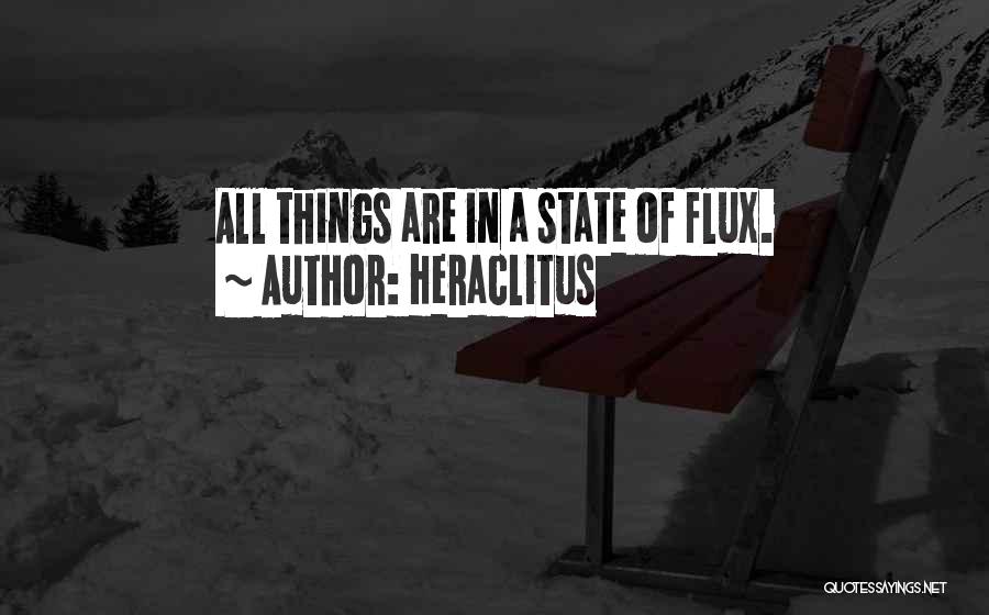 Heraclitus Quotes: All Things Are In A State Of Flux.