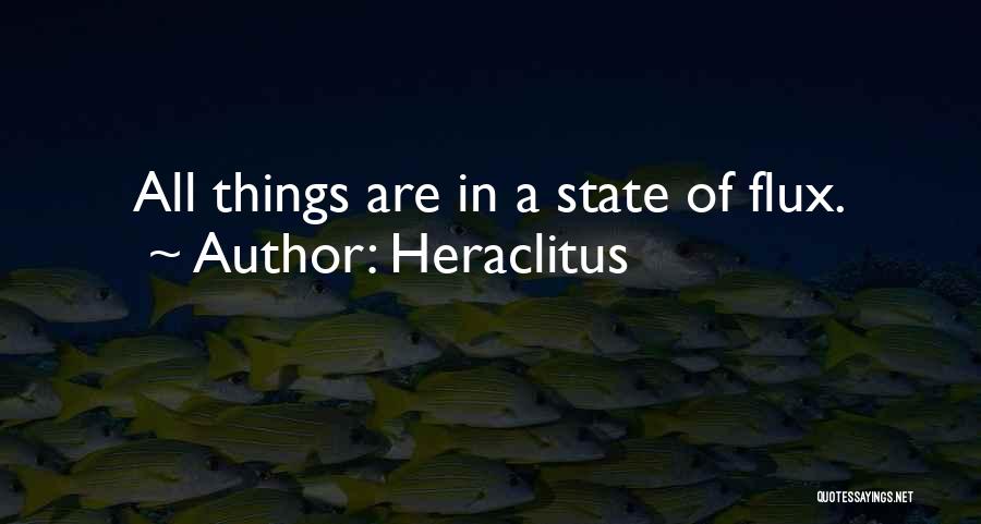 Heraclitus Quotes: All Things Are In A State Of Flux.