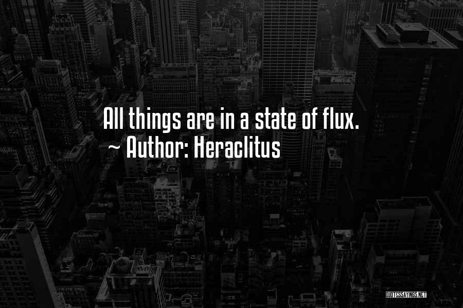 Heraclitus Quotes: All Things Are In A State Of Flux.