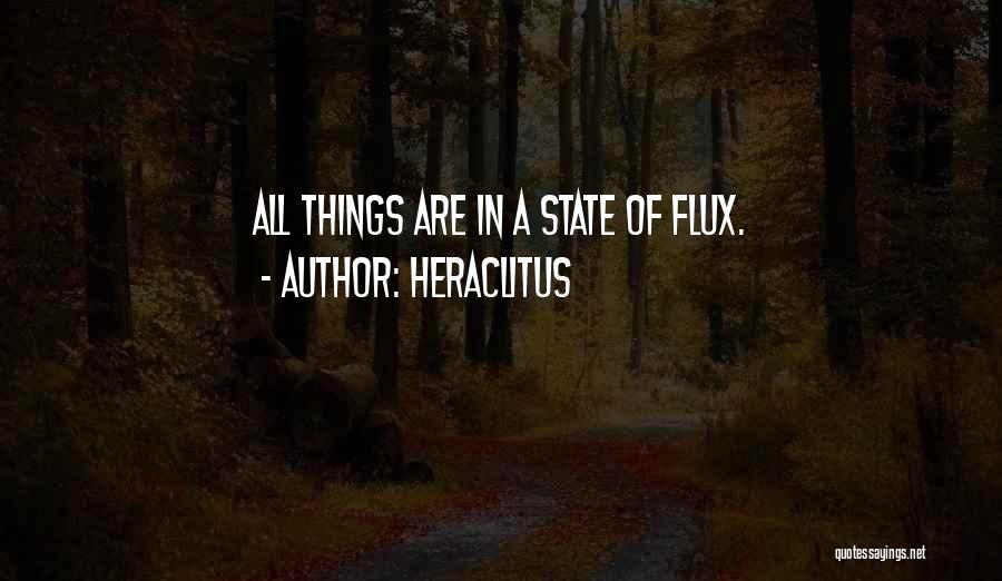 Heraclitus Quotes: All Things Are In A State Of Flux.
