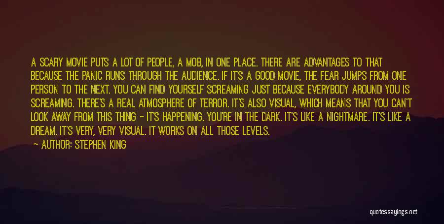 Stephen King Quotes: A Scary Movie Puts A Lot Of People, A Mob, In One Place. There Are Advantages To That Because The