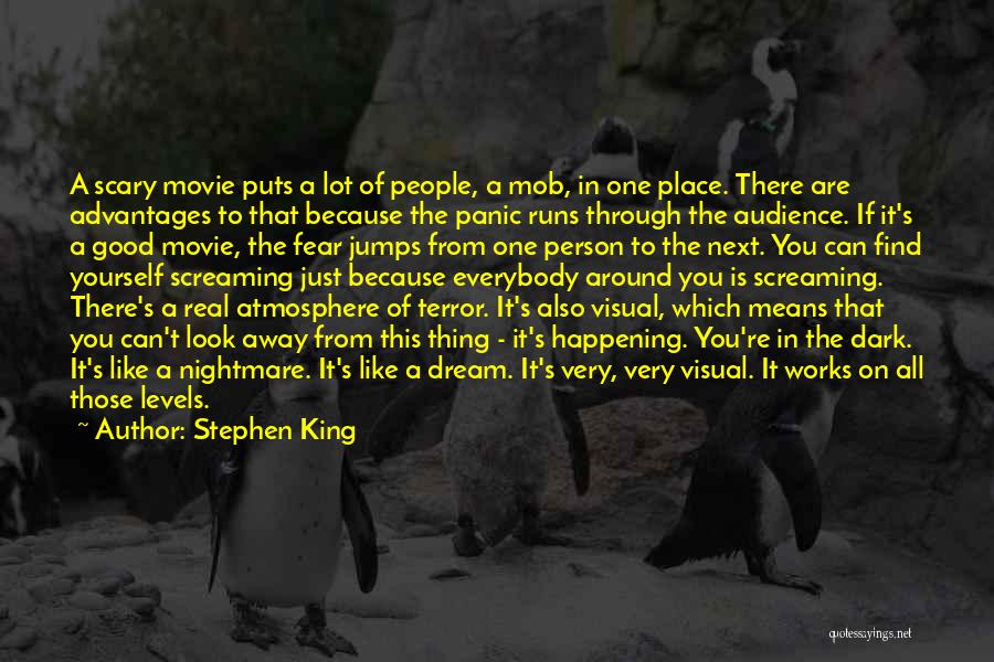 Stephen King Quotes: A Scary Movie Puts A Lot Of People, A Mob, In One Place. There Are Advantages To That Because The