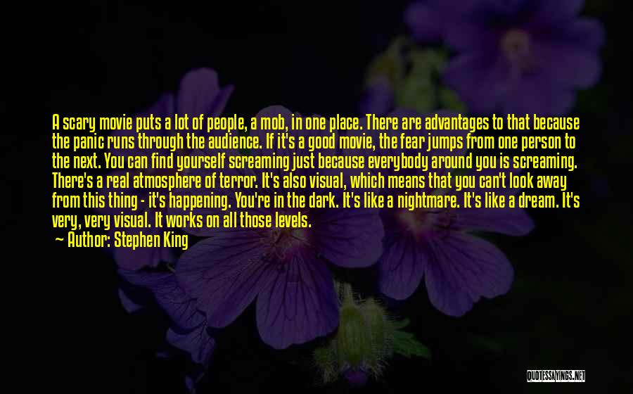 Stephen King Quotes: A Scary Movie Puts A Lot Of People, A Mob, In One Place. There Are Advantages To That Because The