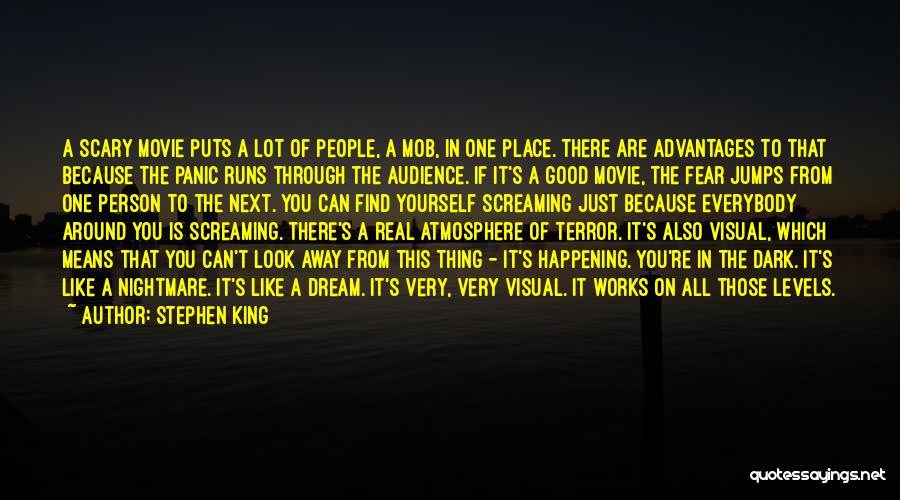 Stephen King Quotes: A Scary Movie Puts A Lot Of People, A Mob, In One Place. There Are Advantages To That Because The