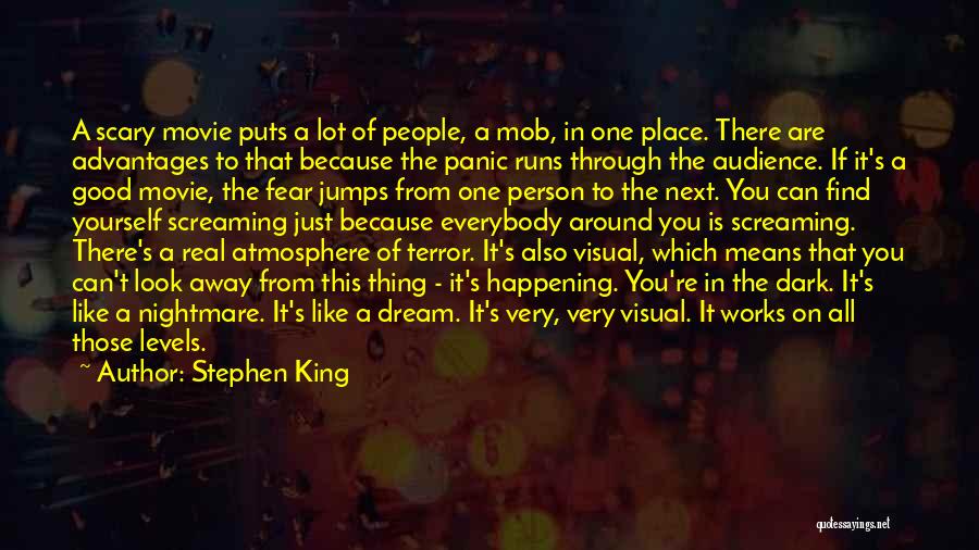 Stephen King Quotes: A Scary Movie Puts A Lot Of People, A Mob, In One Place. There Are Advantages To That Because The