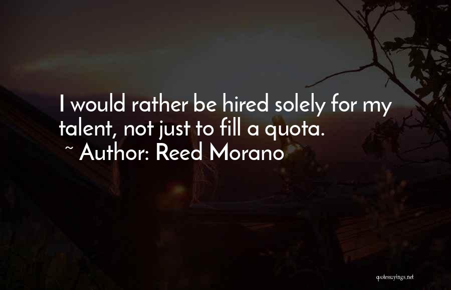 Reed Morano Quotes: I Would Rather Be Hired Solely For My Talent, Not Just To Fill A Quota.