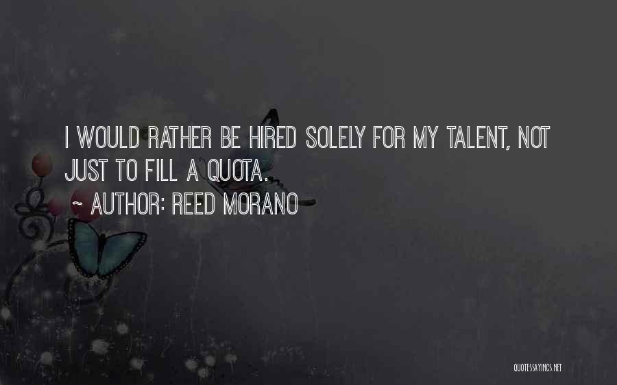 Reed Morano Quotes: I Would Rather Be Hired Solely For My Talent, Not Just To Fill A Quota.