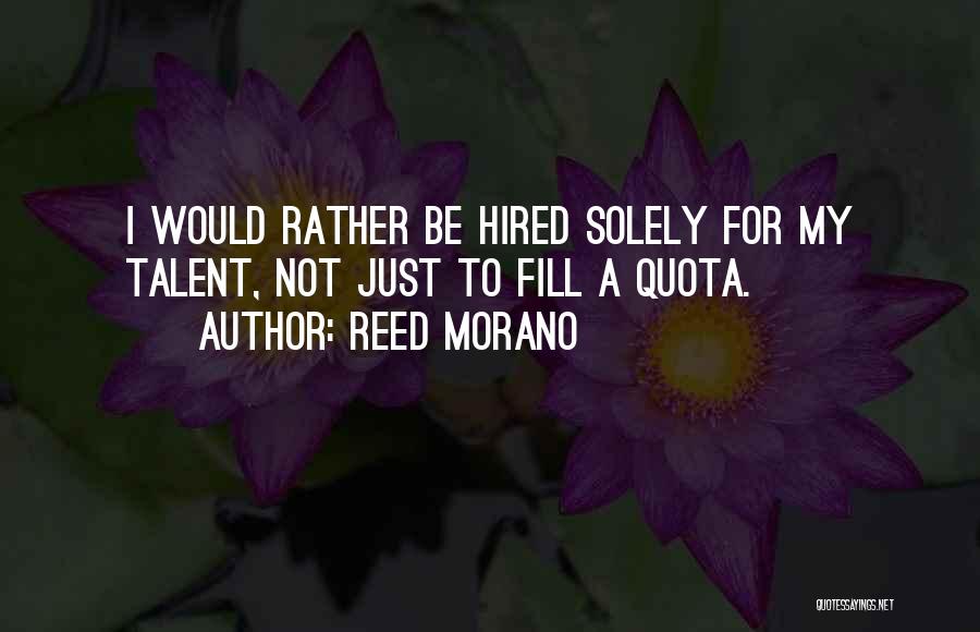 Reed Morano Quotes: I Would Rather Be Hired Solely For My Talent, Not Just To Fill A Quota.