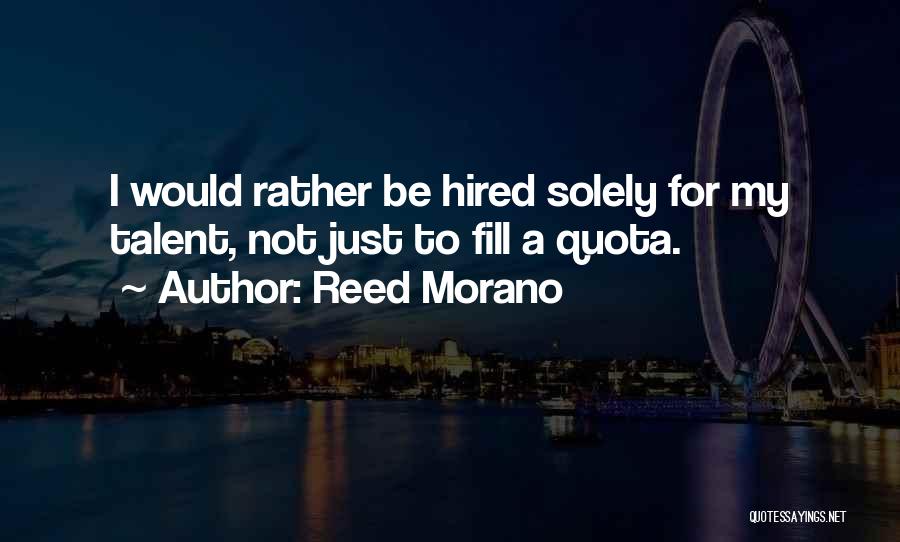 Reed Morano Quotes: I Would Rather Be Hired Solely For My Talent, Not Just To Fill A Quota.