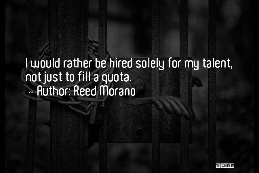 Reed Morano Quotes: I Would Rather Be Hired Solely For My Talent, Not Just To Fill A Quota.